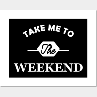 Weekend - Take me to the weekend Posters and Art